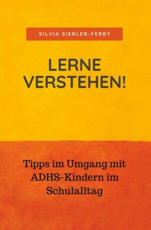 Lerne verstehen! Tipps im Umgang mit ADHS-Kindern im Schulalltag