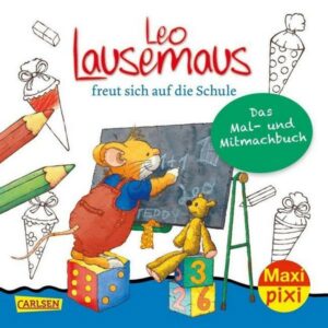 Maxi Pixi 317: Leo Lausemaus freut sich auf die Schule: Das Mal- und Mitmachbuch