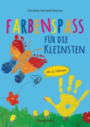 Farbenspaß für die Kleinsten ab 2 Jahren. 26 kinderleichte Projekte zum Malen und Basteln: mit Finger- und Wasserfarben