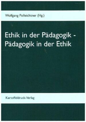 Ethik in der Pädagogik - Pädagogik in der Ethik