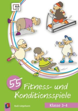 55 Fitness- und Konditionsspiele – Klasse 3-4