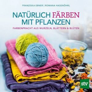 Natürlich färben mit Pflanzen