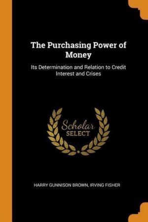 The Purchasing Power of Money: Its Determination and Relation to Credit Interest and Crises