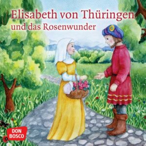 Elisabeth von Thüringen und das Rosenwunder. Mini-Bilderbuch.