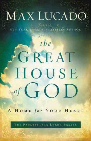 The Great House of God: A Home for Your Heart