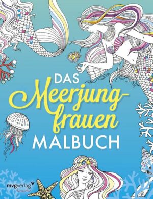 Das Meerjungfrauen-Malbuch: Das Ausmalbuch für Erwachsene und Kinder