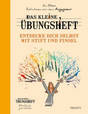 Das kleine Übungsheft – Entdecke dich selbst mit Stift und Pinsel