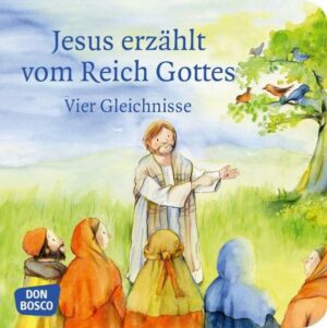 Jesus erzählt vom Reich Gottes. Vier Gleichnisse: Vom Sämann. Von der selbstwachsenden Saat. Vom Senfkorn. Vom Sauerteig. Mini-Bilderbuch.