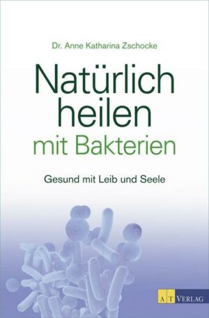 Natürlich heilen mit Bakterien