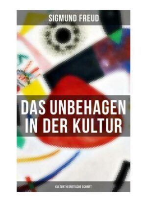 Das Unbehagen in der Kultur: Kulturtheoretische Schrift