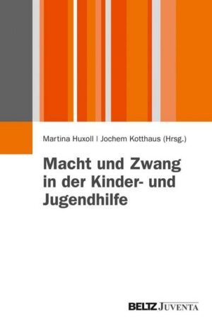 Macht und Zwang in der Kinder- und Jugendhilfe