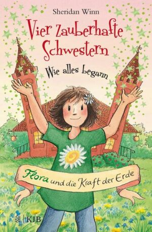 Vier zauberhafte Schwestern – Wie alles begann: Flora und die Kraft der Erde