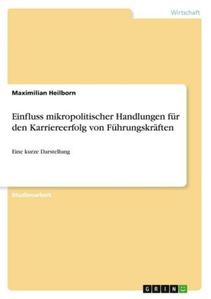 Einfluss mikropolitischer Handlungen für den Karriereerfolg von Führungskräften