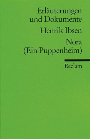 Nora (Ein Puppenheim). Erläuterungen und Dokumente