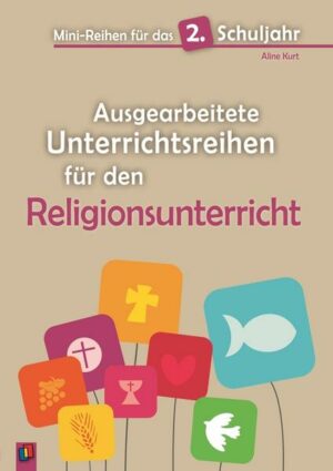 Mini-Reihen für das 2. Schuljahr - Ausgearbeitete Unterrichtsreihen für den Religionsunterricht