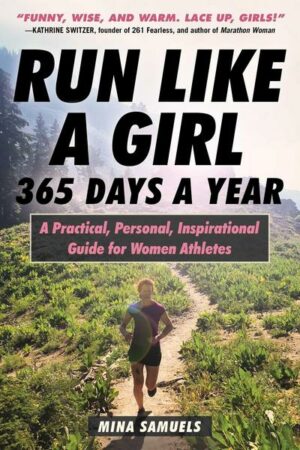 Run Like a Girl 365 Days a Year: A Practical