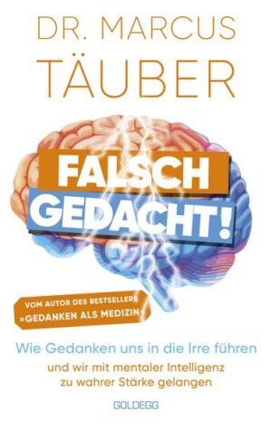 Falsch gedacht. Wie Gedanken uns in die Irre f�hren - und wir mit mentaler Intel