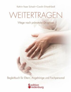 Weitertragen - Wege nach pränataler Diagnose. Begleitbuch für Eltern