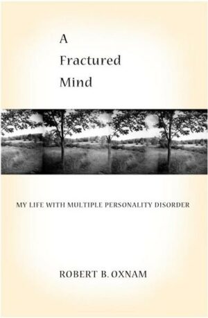 A Fractured Mind: My Life with Multiple Personality Disorder