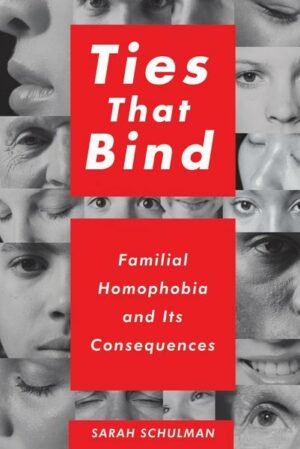 Ties That Bind: Familial Homophobia and Its Consequences