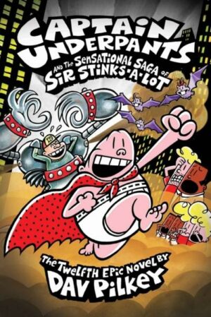 Captain Underpants 12 and the Sensational Saga of Sir Stinks-a-Lot