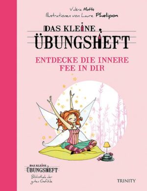 Das kleine Übungsheft - Entdecke die innere Fee in dir (Bibliothek der guten Gefühle)