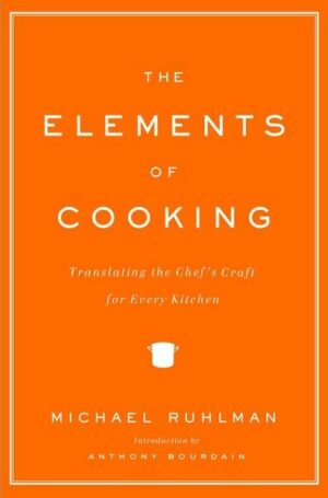 The Elements of Cooking: Translating the Chef's Craft for Every Kitchen