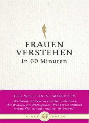 Frauen verstehen in 60 Minuten