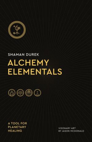 Alchemy Elementals: A Tool for Planetary Healing: Deck and Guidebook