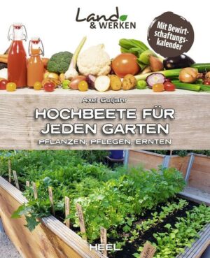 Hochbeete für jeden Garten: Pflanzen - Pflegen - Ernten