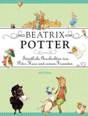 Beatrix Potter - Sämtliche Geschichten von Peter Hase und seinen Freunden