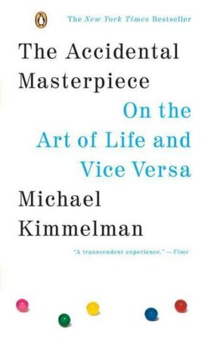 The Accidental Masterpiece: On the Art of Life and Vice Versa