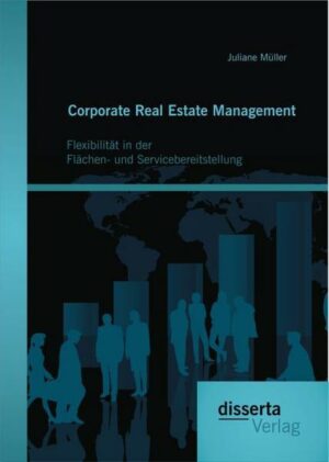 Corporate Real Estate Management: Flexibilität in der Flächen- und Servicebereitstellung