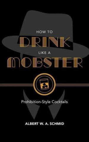 How to Drink Like a Mobster: Prohibition-Style Cocktails