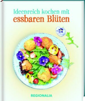 Ideenreich kochen mit essbaren Blüten