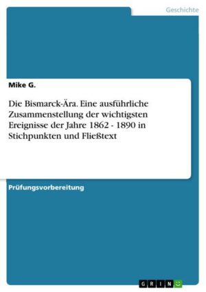 Die Bismarck-Ära. Eine ausführliche Zusammenstellung der wichtigsten Ereignisse der Jahre 1862 - 1890 in Stichpunkten und Fließtext