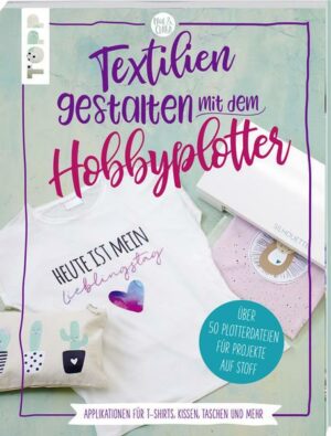 Textilien gestalten mit dem Hobbyplotter – Applikationen für T-Shirts