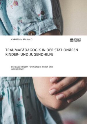 Traumapädagogik in der stationären Kinder- und Jugendhilfe