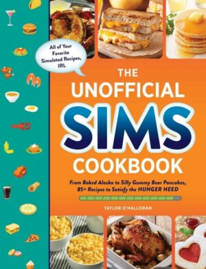 The Unofficial Sims Cookbook: From Baked Alaska to Silly Gummy Bear Pancakes