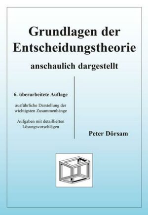 Grundlagen der Entscheidungstheorie - anschaulich dargestellt