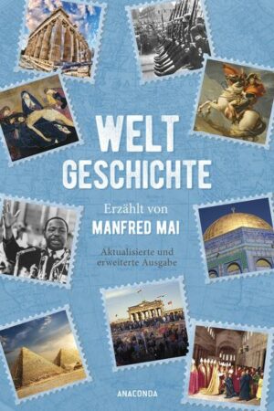 Weltgeschichte - Erzählt von Manfred Mai (Aktualisierte und erweiterte Ausgabe)