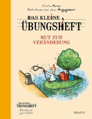 Das kleine Übungsheft - Mut zur Veränderung (Bibliothek der guten Gefühle)