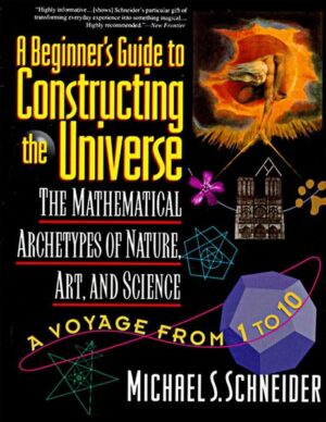 The Beginner's Guide to Constructing the Universe: The Mathematical Archetypes of Nature