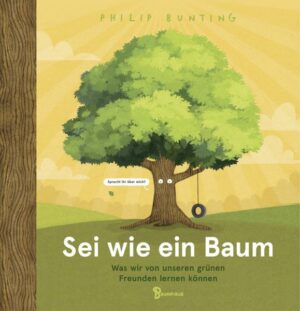 Sei wie ein Baum - Was wir von unseren grünen Freunden lernen können