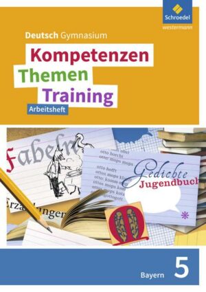 Kompetenzen - Themen - Training / Kompetenzen - Themen - Training. Deutsch Gymnasium Bayern - Neubearbeitung