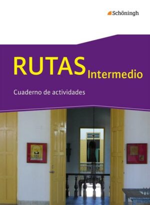 RUTAS Intermedio - Arbeitsbuch für Spanisch als fortgeführte Fremdsprache in der Einführungsphase der gymnasialen Oberstufe in Nordrhein-Westfalen u.a