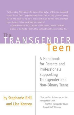 Transgender Teen: A Handbook for Parents and Professionals Supporting Transgender and Non-Binary Teens