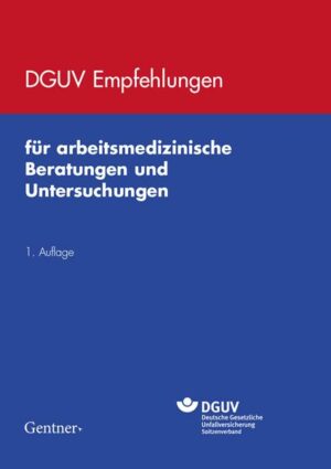 DGUV Empfehlungen für arbeitsmedizinische Beratungen und Untersuchungen