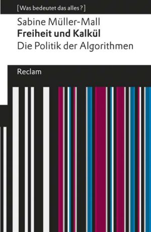 Freiheit und Kalkül. Die Politik der Algorithmen