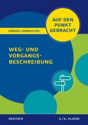 Königs Lernhilfen: Auf den Punkt gebracht: Weg- und Vorgangsbeschreibung –  5./6. Klasse